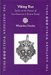 Viking Rus: Studies on the Presence of Scandinavians in Eastern Europe (The Northern World, V. 12) (No. 12)
