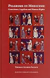 Pilgrims in Medicine: Conscience, Legalism and Human Rights: An Allegory of Medical Humanities, Foundational Virtues, Ethical Principles, Law and ... Medical Personal and Professional Development