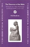 The Discovery Of The Baltic: The Reception Of A Catholic World-system In The European North (ad 1075-1225) (The Northern World)