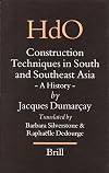 Construction Techniques in South and Southeast Asia: A History (Handbook of Oriental Studies. Section 3 Southeast Asia)