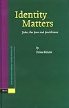 Identity Matters: John, the Jews and Jewishness (Supplements to Novum Testamentum, Vol. 118)