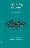 Legitimizing the Order: The Ottoman Rhetoric of State Power (Ottoman Empire and Its Heritage, Vol. 34)