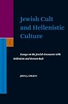 Jewish Cult and Hellenistic Culture: Essays on the Jewish Encounter with Hellenism and Roman Rule (Supplements to the Journal for the Study of Judaism, 100)