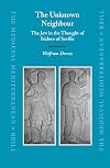 The Unknown Neighbour: The Jew in the Thought of Isidore of Seville (Medieval Mediterranean, No. 59)