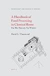 A Handbook of Food Processing in Classical Rome: For Her Bounty No Winter (Technology and Change in History)