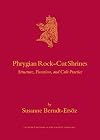 Phrygian Rock-cut Shrines: Structure, Function, and Cult Practice (Culture and History of the Ancient Near East)