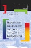 Imperialism, Neoliberalism and Social Struggles in Latin America (Studies in Critical Social Sciences)