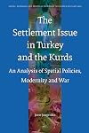 The Settlement Issue in Turkey and the Kurds : An Analysis of Spatial Policies, Modernity and War