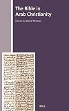 The Bible in Arab Christianity (The History of Christian-Muslim Relations)