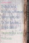 Dutch and British Colonial Intervention in Sri Lanka, 1780-1815 : Expansion and Reform