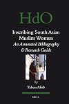 Inscribing South Asian Muslim Women: An Annotated Bibliogaphy & Research Guide (Handbook of Oriental Studies/Handbuch Der Orientalistik)