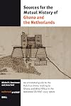 Sources for the mutual history of Ghana and the Netherlands