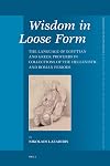Wisdom in Loose Form: The Language of Egyptian and Greek Proverbs in Collections of the Hellenistic and Roman Periods