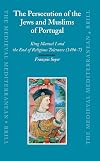 The Persecution of the Jews and Muslims of Portugal (Medieval Mediterranean)