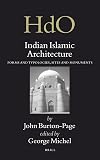 Indian Islamic Architecture: Forms and Typologies, Sites and Monuments (Handbook of Oriental Studies/Handbuch Der Orientalistik. Section 2 India)