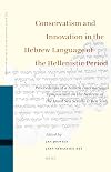 Conservatism and innovation in the Hebrew language of the Hellenistic period : proceedings of a fourth International Symposium on the Hebrew of the Dead Sea Scrolls & Ben Sira