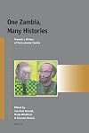 One Zambia, Many Histories : Towards a History of Post-Colonial Zambia