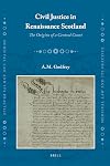 Civil Justice in Renaissance Scotland (Medieval Law and Its Practice)
