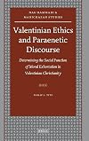 Valentinian Ethics and Paraenetic Discourse: Determining the Social Function of Moral Exhortation in Valentinian Christianity (Nag Hammadi and Manichaean Studies)
