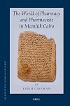 The World of Pharmacy and Pharmacists in Mamluk Cairo (Sir Henry Wellcome Asian Series)