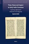 Time, tense and aspect in early Vedic grammar exploring inflectional semantics in the Rigveda