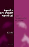 Argentine Jews or Jewish Argentines? : essays on ethnicity, identity, and diaspora