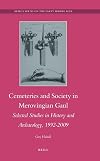 Cemeteries and Society in Merovingian Gaul : Selected Studies in History and Archaeology, 1992-2009