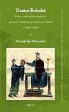 Domus Bolezlai: Values and social identity in dynastic traditions of medieval Poland (c.966-1138) (East Central and Eastern Europe in the Middle Ages, 450-1450)