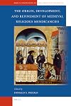 The Origin, Development, and Refinement of Medieval Religious Mendicancies (Brill's Companions to the Christian Tradition)