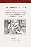 The uses of humanism Johannes Sambucus (1531-1584), Andreas Dudith (1533-1589), and the republic of letters in East Central Europe