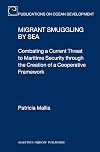 Migrant Smuggling by Sea: Combating a Current Threat to Maritime Security Through the Creation of a Cooperative Framework (Publications on Ocean Development)