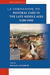 A Companion to Pastoral Care in the Late Middle Ages (1200-1500) (Brill's Companions to the Christian Tradition)