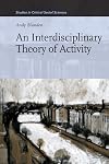 An Interdisciplinary Theory of Activity (Studies in Critical Social Sciences (Brill Academic))