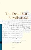 The Dead Sea Scrolls at 60: Scholarly Contributions of New York University Faculty and Alumni (Studies of the Texts of Thedesert of Judah)