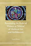 Reassessing the roles of women as 'makers' of medieval art and architecture