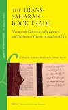 The Trans-Saharan Book Trade: Manuscript culture, Arabic literacy and intellectual history in Muslim Africa