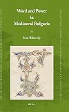 Word and Power in Mediaeval Bulgaria (East Central and Eastern Europe in the Middle Ages, 450-1450)