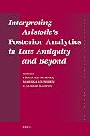 Interpreting Aristotles Posterior Analytics in Late Antiquity and Beyond