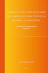 Dismantling the Dualisms for American Pentecostal Women in Ministry