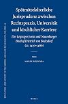Spätmittelalterliche Jurisprudenz zwischen Rechtspraxis, Universität und kirchlicher Karriere der Leipziger Jurist und Naumburger Bischof Dietrich von Bocksdorf (ca. 1410- 1466)
