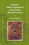 Byzantine Military Organization on the Danube, 10th-12th Centuries