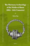 The Mortuary Archaeology of the Medieval Banat (10th-14th Centuries) (East Central and Eastern Europe in the Middle Ages, 450-1450)