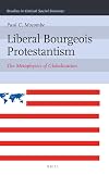 Liberal Bourgeois Protestantism: The Metaphysics of Globalization (Studies in Critical Social Sciences)