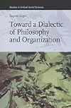 Towards a Dialectic of Philosophy and Organization (Studies in Critical Social Sciences)