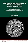 International Copyright Law and Access to Education in Developing Countries: Exploring Multilateral Legal and Quasi-Legal Solutions (Graduate Institute of International and Development Studies)