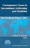Contemporary Issues in International Arbitration and Mediation: The Fordham Papers 2011