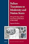 Balkan Transitions to Modernity and Nation-States: Through the Eyes of Three Generations of Merchants (1780s-1890s) (Balkan Studies Library)