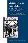 Ultimate Freedom No Choice: The Culture of Authoritarianism in Latvia, 19341940 (Central and Eastern Europe)