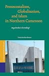 Pentecostalism, Globalisation, and Islam in Northern Cameroon: Megachurches in the Making? (Studies of Religion in Africa)