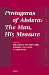Protagoras of Abdera: The Man, His Measure (Philosophia Antiqua)
